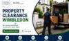 Property Clearance Services in Wimbledon for Swift Help